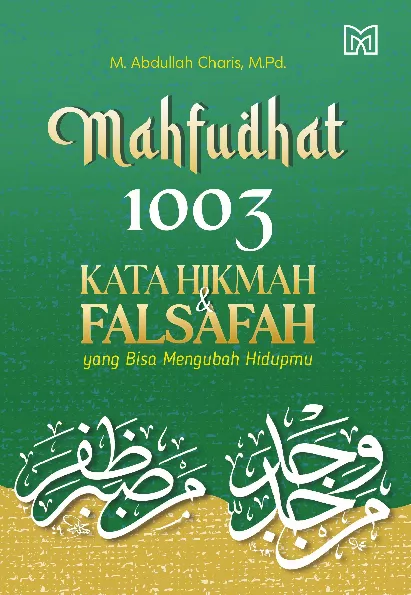 Mahfudhat: 1003 Kata Hikmah & Falsafah yang bisa Mengubah Hidupmu