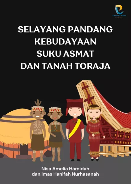 Selayang Pandang Kebudayaan Suku Asmat dan Tanah Toraja