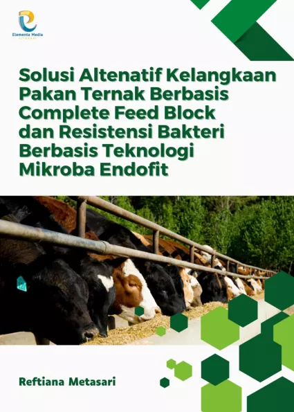 Solusi Altenatif Kelangkaan Pakan Ternak Berbasis Complete Feed Block dan Resistensi Bakteri Berbasis Teknologi Mikroba Endofit