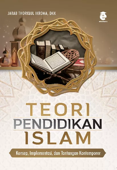 Teori pendidikan Islam : konsep, implementasi, dan tantangan kontemporer