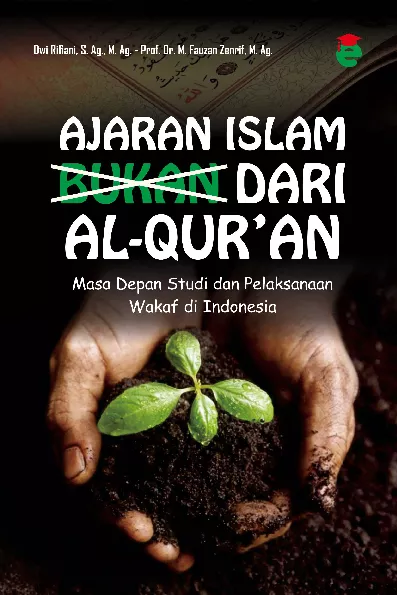 Ajaran Islam [bukan] dari Al-Qur’an : Masa Depan Studi dan Pelaksanaan Wakaf di Indonesia