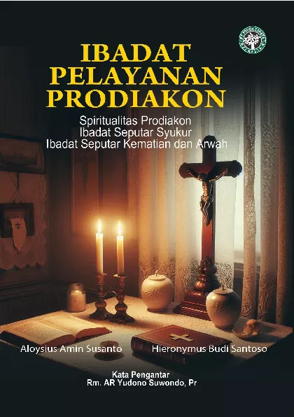 Ibadat Pelayanan Prodiakon: Spiritualitas Prodiakon Ibadat Seputar Syukur Ibadat Seputar Kematian dan Arwah