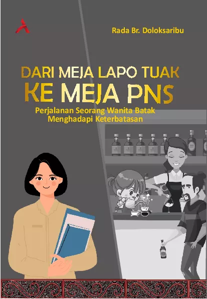 Dari Meja Lapo Tuak Ke Meja PNS :Perjalanan Seorang Wanita Batak Menghadapi Keterbatasan