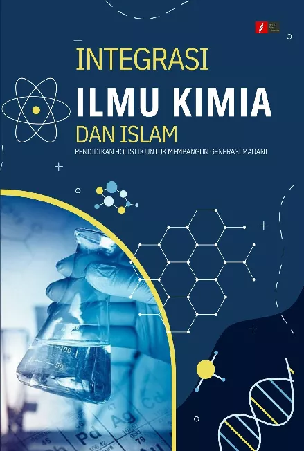 INTEGRASI ILMU KIMIA DAN ISLAM Pendidikan Holistik untuk Membangun Generasi Madani