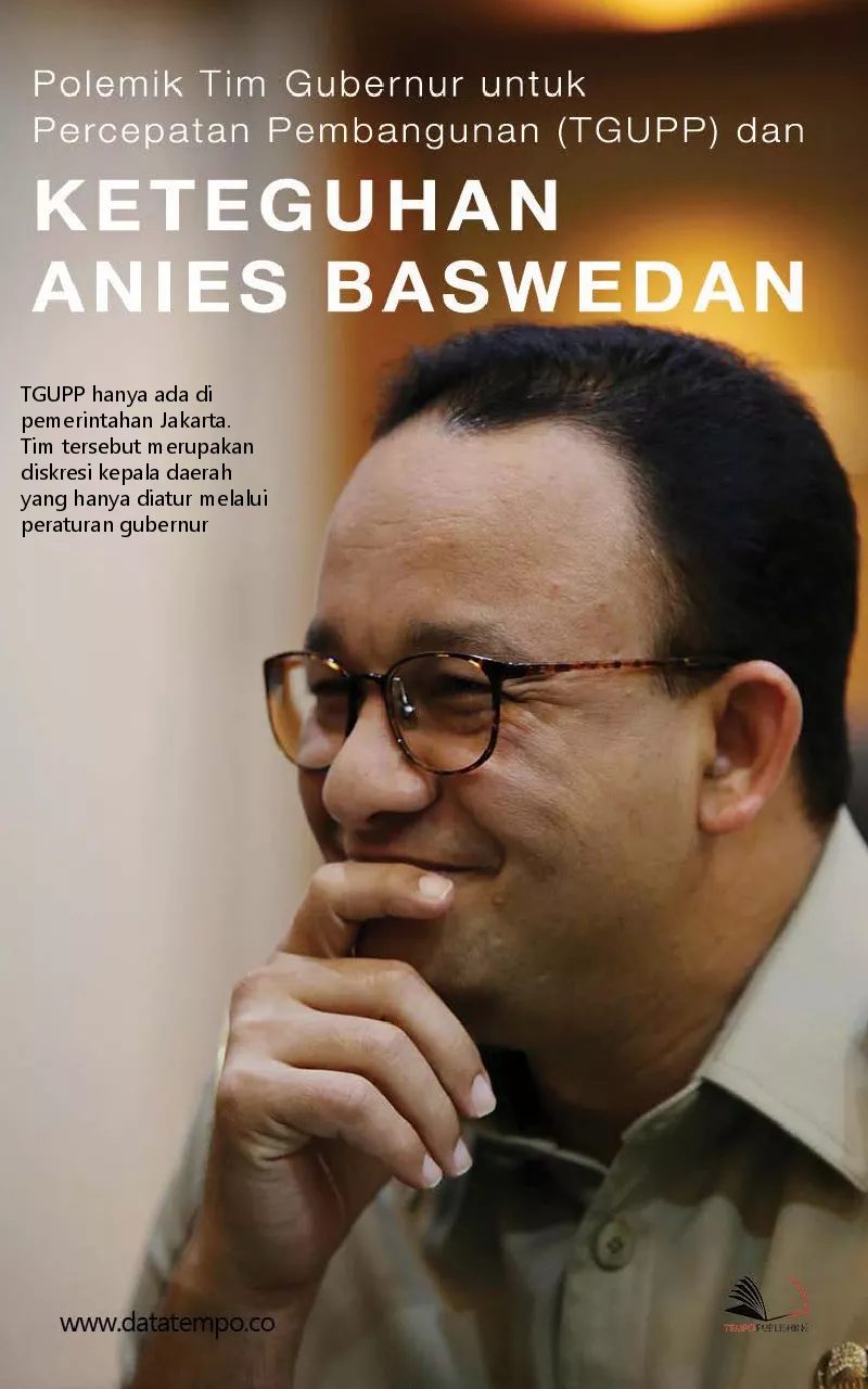 Polemik Tim Gubernur Untuk Percepatan Pembangunan (TGUPP) dan keteguhan Anies Baswedan