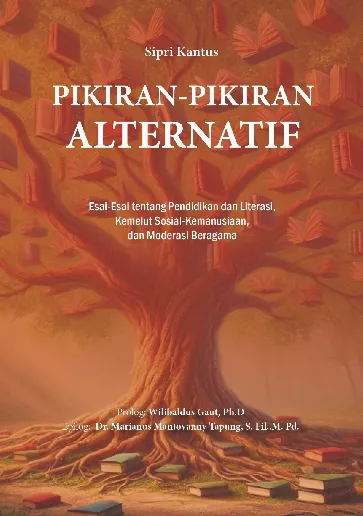 Pikiran-Pikiran Alternatif: Esai-Esai tentang Pendidikan dan Literasi, Kemelut Sosial-Kemanusiaan, dan Moderasi Beragama