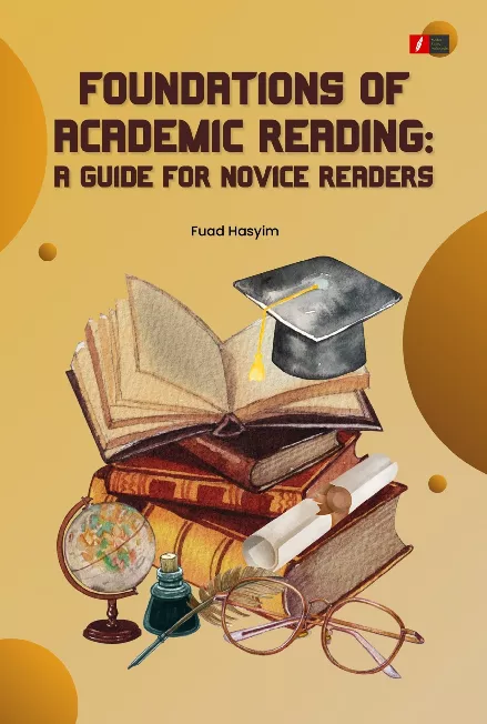 FOUNDATIONS OF ACADEMIC READING: A GUIDE FOR NOVICE READERS