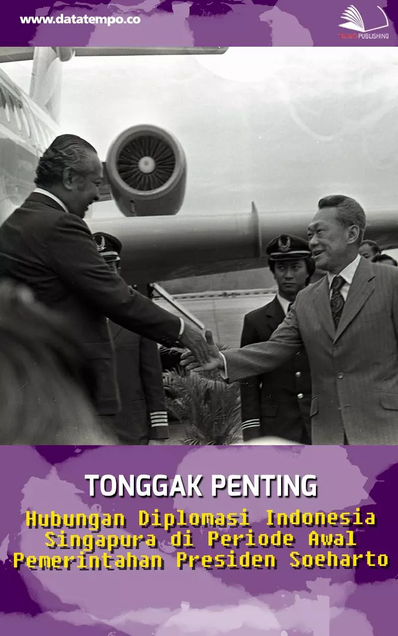 Tonggak Penting Hubungan Diplomasi Indonesia Singapura di Periode Awal Pemerintahan Presiden Soeharto