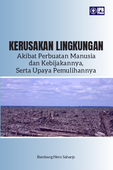 Kerusakan Lingkungan Akibat Perbuatan Manusia dan Kebijakannya, Serta Upaya Pemulihannya