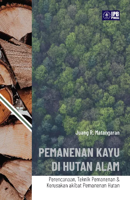 Pemanenan Kayu di Hutan Alam Perencanaan, Teknik Pemanenan & Kerusakan akibat Pemanenan Hutan