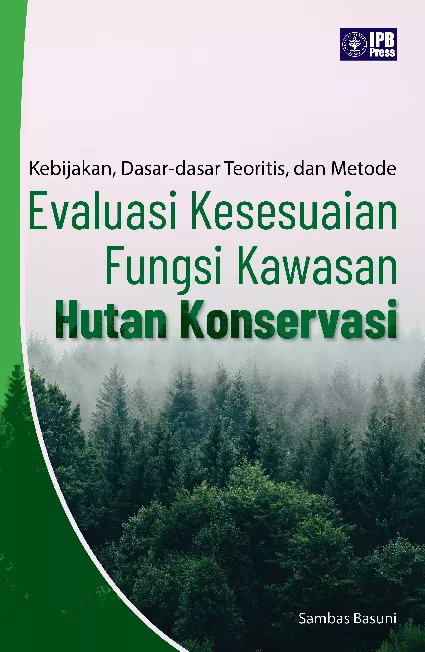 Kebijakan, Dasar-dasar Teoritis, dan Metode Evaluasi Kesesuaian Fungsi Kawasan Hutan Konservasi