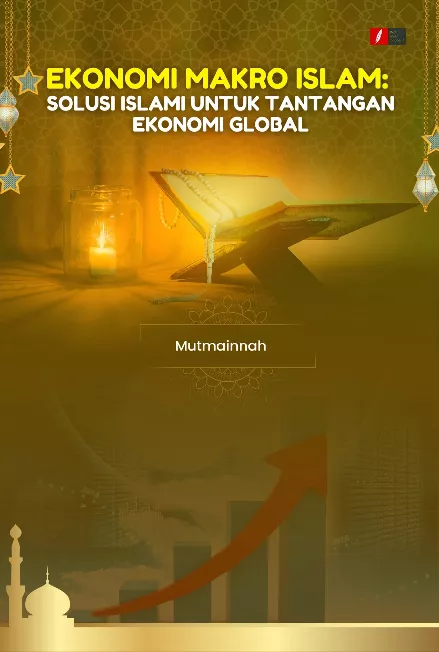 EKONOMI MAKRO ISLAM: SOLUSI ISLAMI UNTUK TANTANGAN EKONOMI GLOBAL