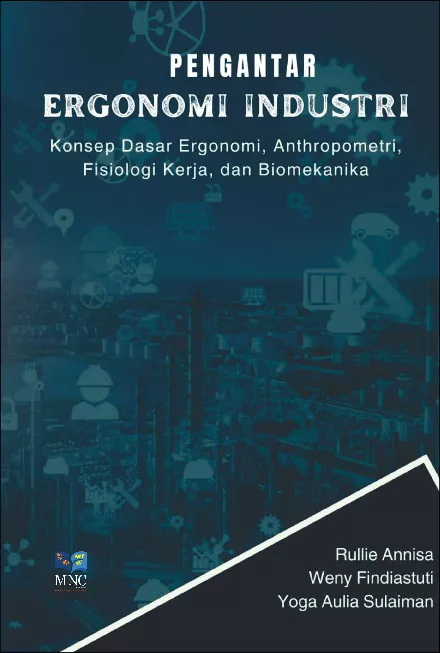 PENGANTAR ERGONOMI INDUSTRI:Konsep Dasar Ergonomi, Anthropometri, Fisiologi Kerja, dan Biomekanika