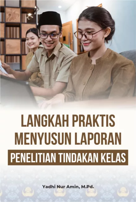 Langkah Praktis Menyusun Laporan Penelitian Tindakan Kelas