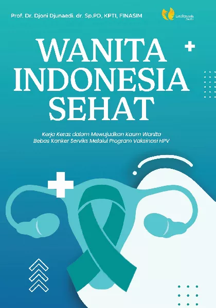 WANITA INDONESIA SEHAT: Kerja Keras dalam Mewujudkan Kaum Wanita Bebas Kanker Serviks Melalui Program Vaksinasi HPV