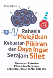 Rahasia Melejitkan Kekuatan Pikiran Dan Daya Ingat Setajam Silet : Menembus Kekuatan Pikiran dan Daya Ingat untuk Kecerdasan di Atas Rata-rata