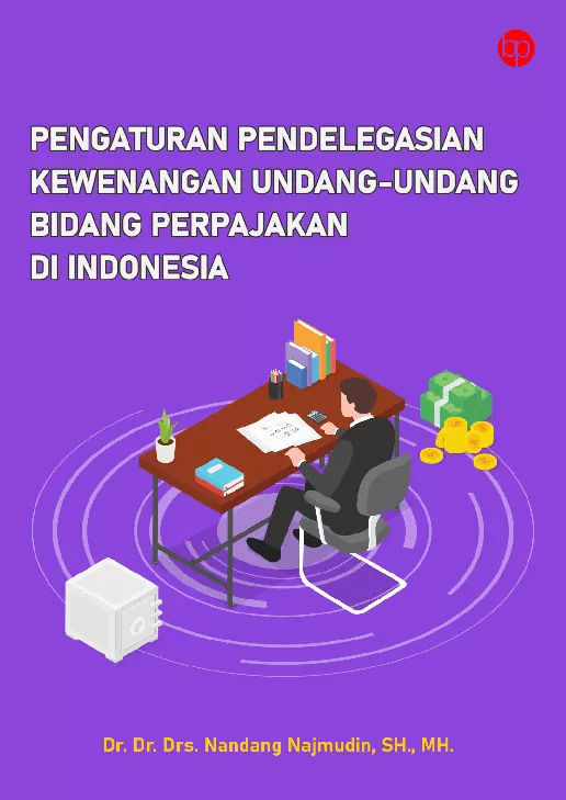 Pengaturan Pendelegasian Kewenangan Undang-Undang Bidang Perpajakan di Indonesia