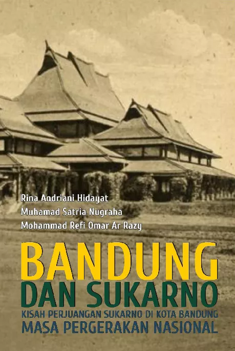 Bandung dan Sukarno: Kisah Perjuangan Sukarno di Kota Bandung Masa Pergerakan Nasional