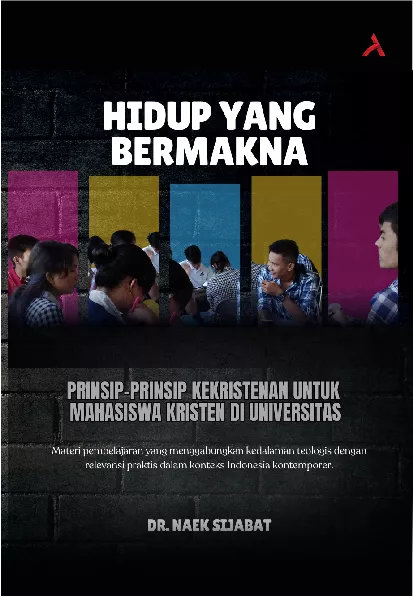 Hidup Yang Bermakna :Prinsip-Prinsip Kekristenan Untuk Mahasiswa Kristen Di Universitas
