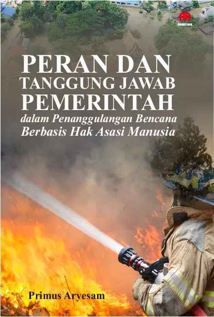 Peran dan Tanggung Jawab Pemerintah dalam Penanggulangan BencanaBerbasis Hak Asasi Manusia