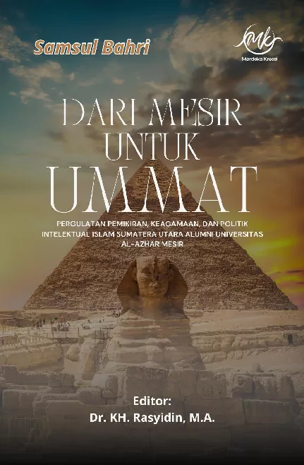 Dari mesir untuk ummat : pergulatan pemikiran, keagamaan, dan politik intelektual Islam Sumatera Utara alumni Universitas Al-Azhar Mesir
