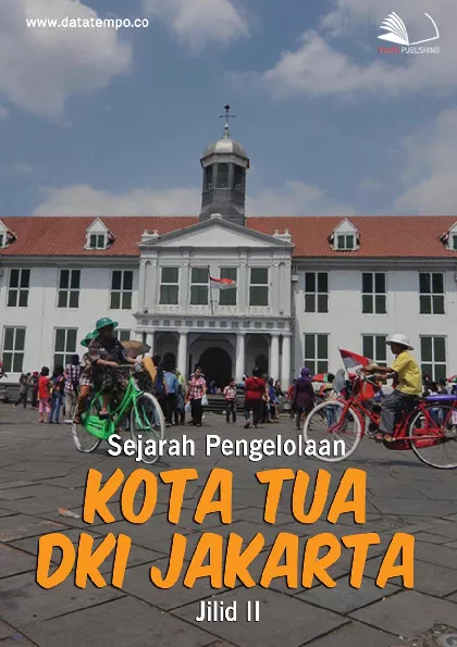 Sejarah pengelolaan Kota Tua DKI Jakarta jilid ii