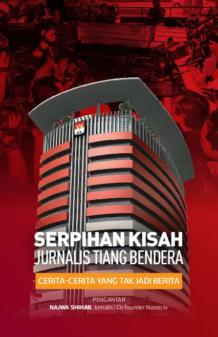 Serpihan Kisah Jurnalis Tiang Bendera; Cerita-cerita yang Tak Jadi Berita