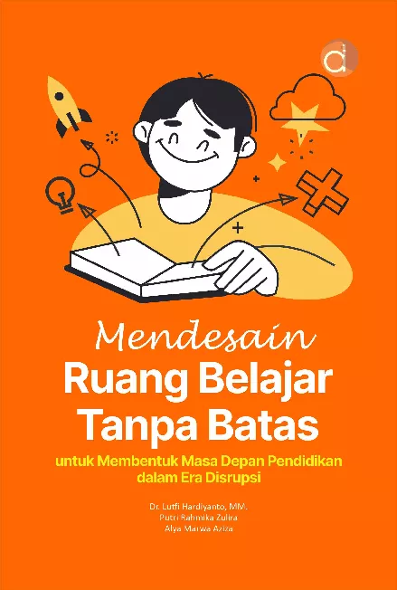 Mendesain Ruang Belajar Tanpa Batas untuk Membentuk Masa Depan Pendidikan dalam Era Disrupsi