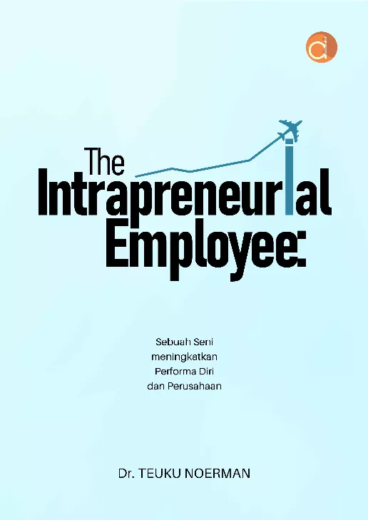 The Intrapreneurial Employee: Sebuah Seni Meningkatkan Performa Diri dan Perusahaan