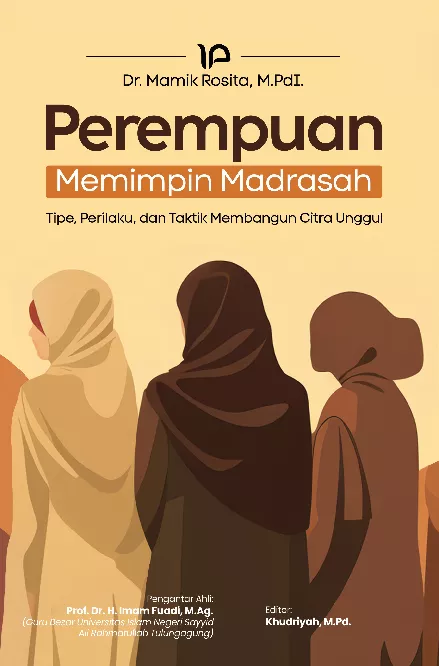 Perempuan memimpin madrasah : tipe, perilaku, dan taktik membangun citra unggulan