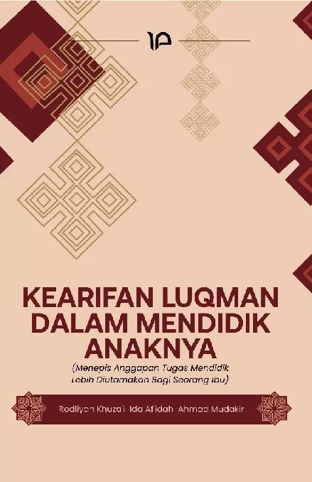 Kearifan Luqman dalam mendidik anaknya : menepis anggapan tugas mendidik lebih diutamakan bagi seorang ibu