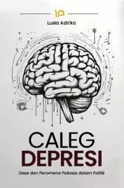 Caleg depresi : oase dan fenomena psikosis dalam politik