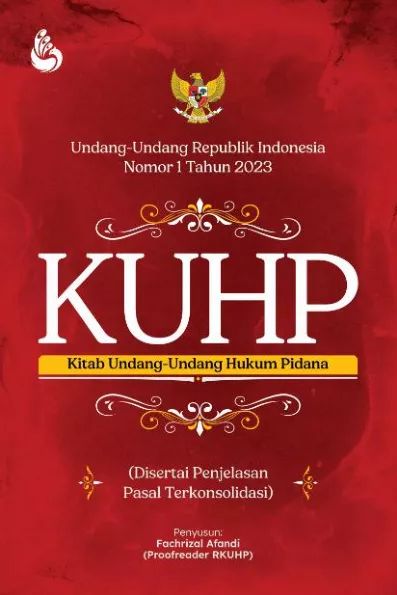 KUHP: Disertai Penjelasan Pasal Terkonsolidasi