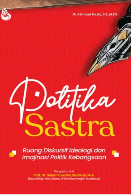 Politika Sastra: Ruang Diskursif Ideologi dan Imajinasi Politik Kebangsaan