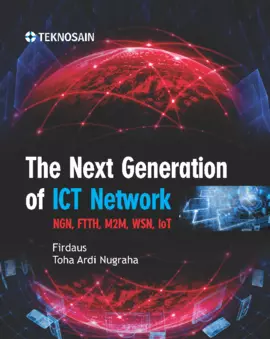 The Next Generation of ICT Network; NGN, FTTH, M2M, WSN, IoT