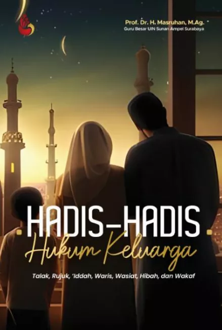 Hadis-hadis Hukum Keluarga: Talak, Rujuk, 'Iddah, Waris, Hibah, dan Wakaf