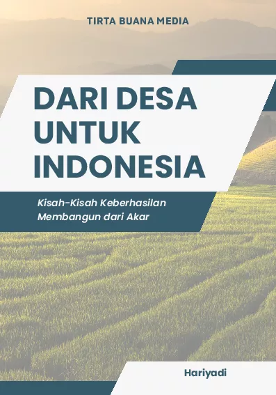 Dari Desa untuk Indonesia: Kisah-Kisah Keberhasilan Membangun dari Akar