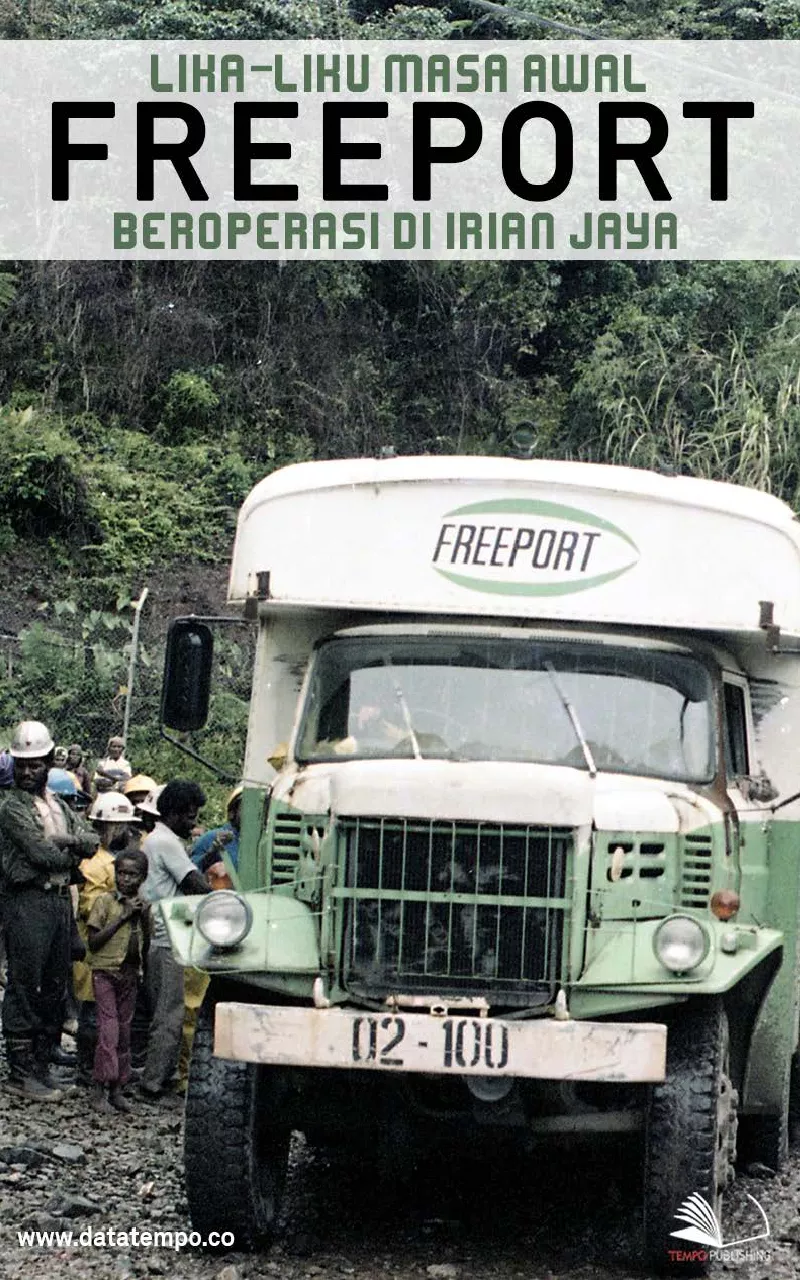 Lika Liku Masa Awal Freeport Beroperasi di Irian Jaya