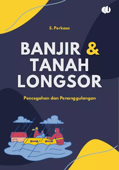 Banjir dan Tanah Longsor: Pencegahan dan Penanggulangan