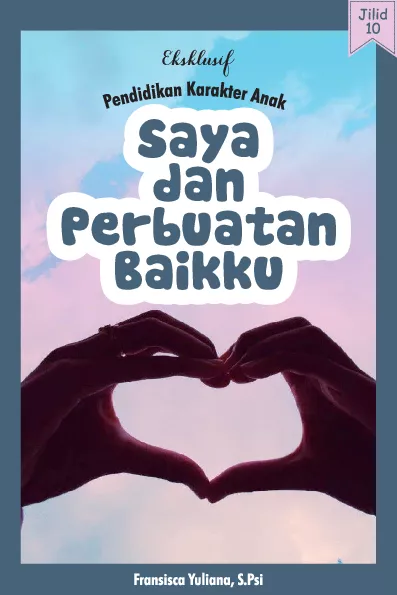 Eksklusif Pendidikan Karakter Anak Jilid X: Saya dan Perbuatan Baikku