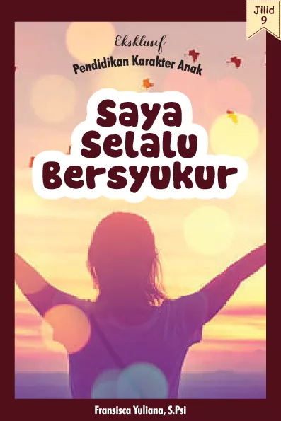 Eksklusif Pendidikan Karakter Anak Jilid IX: Saya Selalu Bersyukur