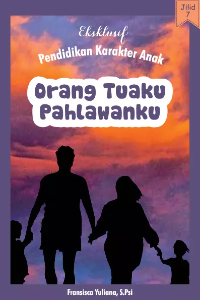 Eksklusif Pendidikan Karakter Anak Jilid VII: Orang Tuaku Pahlawanku