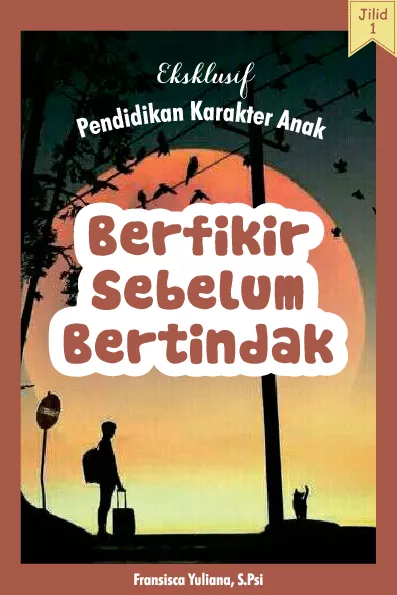 Eksklusif Pendidikan Karakter Anak Jilid I: Berfikir Sebelum Bertindak