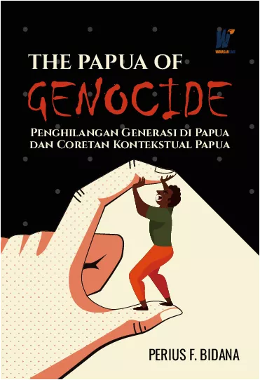 THE PAPUA OF GENOCIDE Penghilangan Generasi di Papua dan Coretan Kontekstual Papua