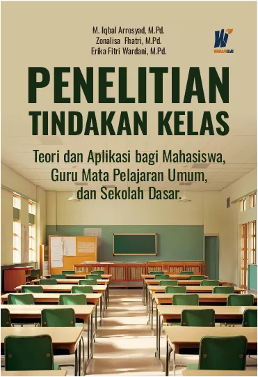 PENELITIAN TINDAKAN KELAS Teori dan Aplikasi bagi Mahasiswa Guru Mata Pelajaran Umum dan Sekolah Dasar