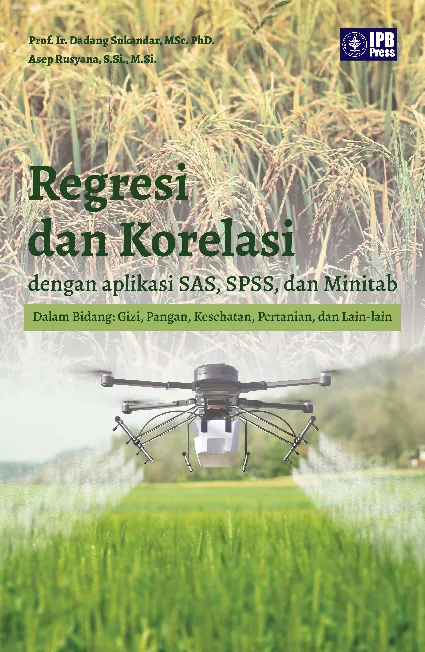 Regresi dan Korelasi dengan aplikasi SAS, SPSS, dan Mintab dalam Bidang Gizi, Pangan, Kesehatan, Pertanian, dan lain-lain
