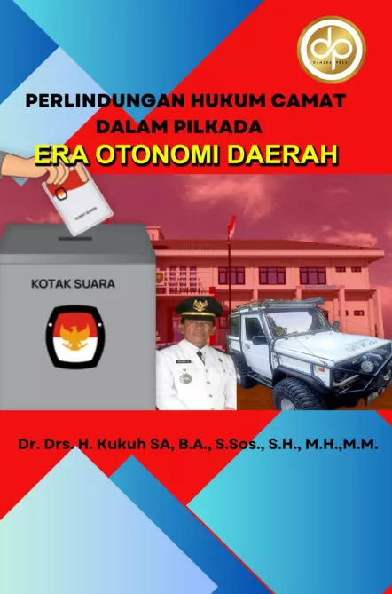 Perlindungan Hukum Camat Dalam Pilkada di Era Otonomi Daerah