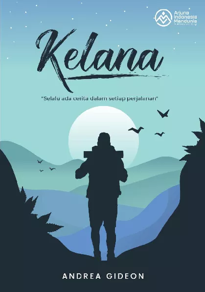Kelana, Selalu Ada Cerita dalam Setiap Perjalanan