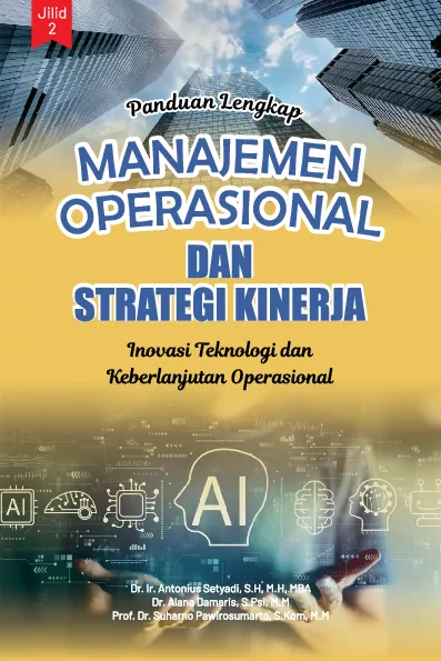 PANDUAN LENGKAP MANAJEMEN OPREASIONAL DAN STRATEGI KINERJA JILID 2: Inovasi Teknologi dan Keberlanjutan Operasional