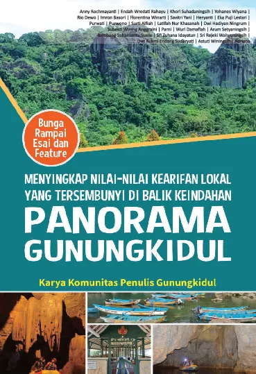 Menyingkapi nilai-nilai kearifan lokal yang tersembunyi di balik keindahan Gunungkidul : bunga rampai esai dan feature